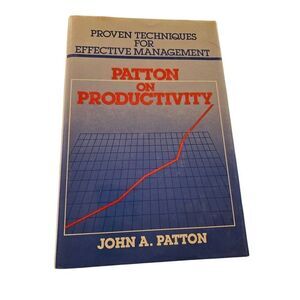 Proven techniques for effective management Patton on productivity by John A. Pat